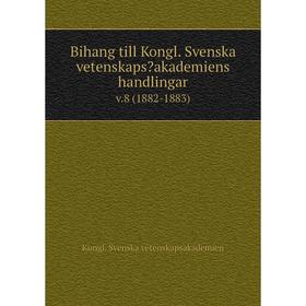 

Книга Bihang till Kongl. Svenska vetenskapsakademiens handlingar. v.8 (1882-1883)