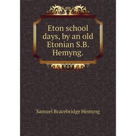 

Книга Eton school days, by an old Etonian S.B. Hemyng.