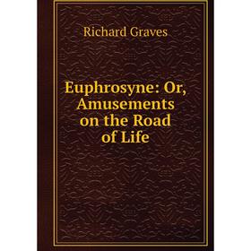 

Книга Euphrosyne: Or, Amusements on the Road of Life