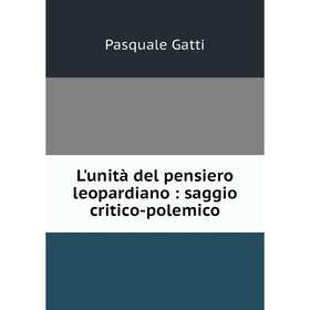 

Книга L'unità del pensiero leopardiano: saggio critico-polemico