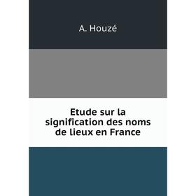 

Книга Etude sur la signification des noms de lieux en France