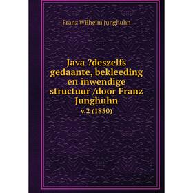 

Книга Java deszelfs gedaante, bekleeding en inwendige structuur /door Franz Junghuhn. v.2 (1850)