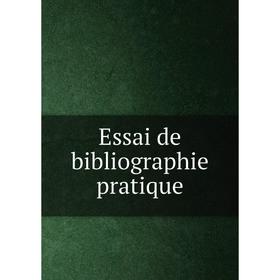 

Книга Essai de bibliographie pratique