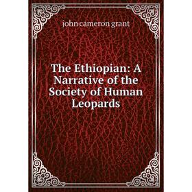 

Книга The Ethiopian: A Narrative of the Society of Human Leopards