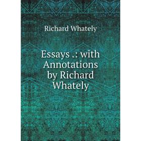 

Книга Essays.: with Annotations by Richard Whately