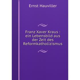 

Книга Franz Xaver Kraus: ein Lebensbild aus der Zeit des Reformkatholizismus