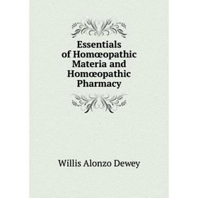 

Книга Essentials of Homœopathic Materia and Homœopathic Pharmacy