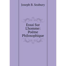 

Книга Essai Sur L'homme: Poëme Philosophique