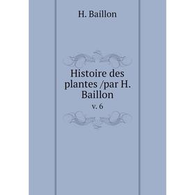 

Книга Histoire des plantes /par H. Baillon. v. 6