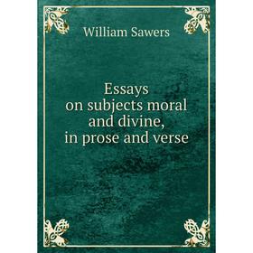 

Книга Essays on subjects moral and divine, in prose and verse