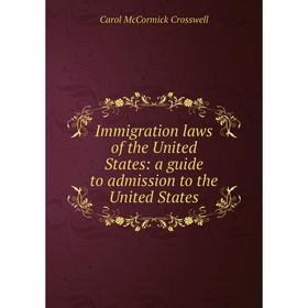 

Книга Immigration laws of the United States: a guide to admission to the United States