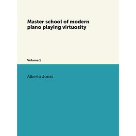 

Книга Master school of modern piano playing virtuosity Volume 1