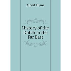 

Книга History of the Dutch in the Far East