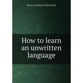 

Книга How to learn an unwritten language