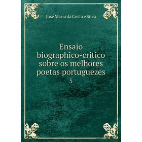 

Книга Ensaio biographico-critico sobre os melhores poetas portuguezes 5