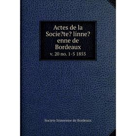 

Книга Actes de la Societe linneenne de Bordeaux. v. 20 no. 1-5 1855