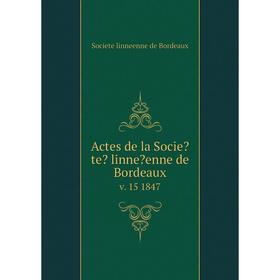 

Книга Actes de la Societe linneenne de Bordeaux. v. 15 1847