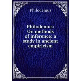 

Книга Philodemus: On methods of inference: a study in ancient empiricism