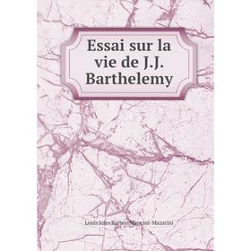

Книга Essai sur la vie de J.J. Barthelemy
