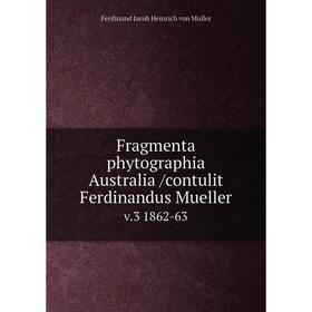 

Книга Fragmenta phytographia Australia /contulit Ferdinandus Mueller. v.3 1862-63
