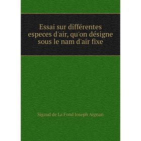 

Книга Essai sur différentes especes d'air, qu'on désigne sous le nam d'air fixe