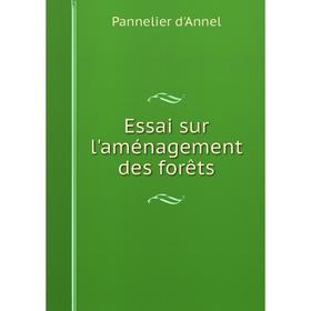 

Книга Essai sur l'aménagement des forêts