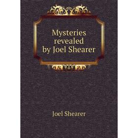 

Книга Mysteries revealed by Joel Shearer