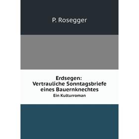 

Книга Erdsegen: Vertrauliche Sonntagsbriefe eines Bauernknechtes Ein Kulturroman