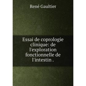 

Книга Essai de coprologie clinique: de l'exploration fonctionnelle de l'intestin.