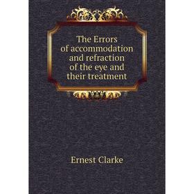 

Книга The Errors of accommodation and refraction of the eye and their treatment