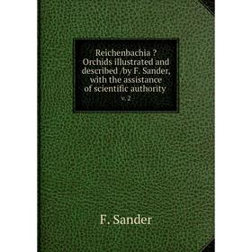 

Книга Reichenbachia Orchids illustrated and described /by F. Sander, with the assistance of scientific authority. v. 2