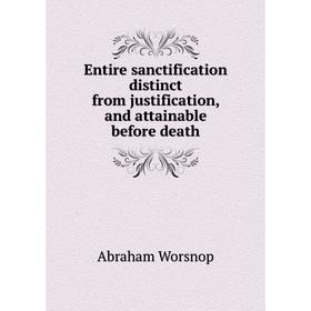 

Книга Entire sanctification distinct from justification, and attainable before death