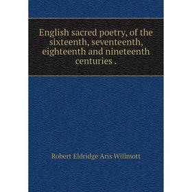 

Книга English sacred poetry, of the sixteenth, seventeenth, eighteenth and nineteenth centuries.