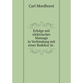 

Книга Erfolge mit elektrischer Massage in Verbindung mit einer Badekur in.
