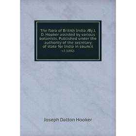 

Книга The flora of British India /By J. D. Hooker assisted by various botanists. Published under the authority of the secretary of state for India in