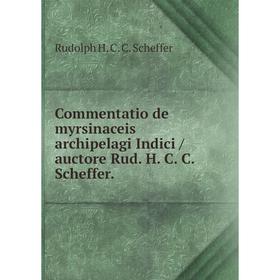 

Книга Commentatio de myrsinaceis archipelagi Indici /auctore Rud. H. C. C. Scheffer.