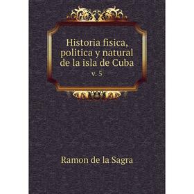 

Книга Historia fisica, politica y natural de la isla de Cuba. v. 5