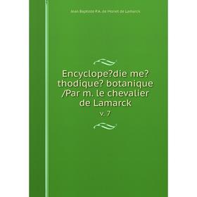 

Книга Encyclopedie methodique botanique /Par m. le chevalier de Lamarck. v. 7