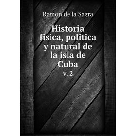 

Книга Historia fisica, politica y natural de la isla de Cuba. v. 2