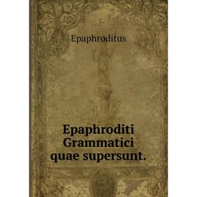 

Книга Epaphroditi Grammatici quae supersunt.