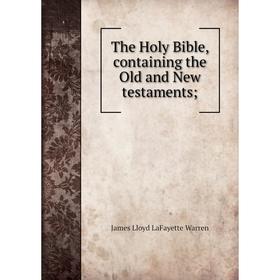 

Книга The Holy Bible, containing the Old and New testaments;