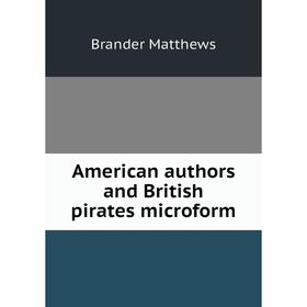

Книга American authors and British pirates microform