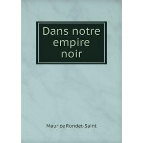 

Книга Dans notre empire noir