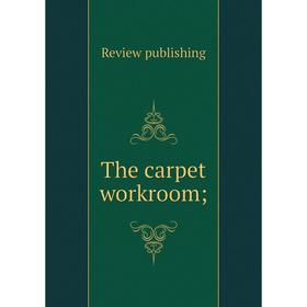 

Книга The carpet workroom;