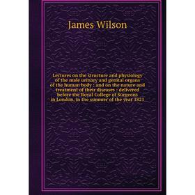 

Lectures on the structure and physiology of the male urinary and genital organs of the human body