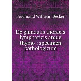 

Книга De glandulis thoracis lymphaticis atque thymo: specimen pathologicum