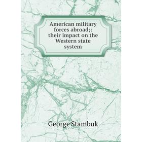 

Книга American military forces abroad;: their impact on the Western state system