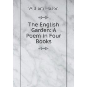 

Книга The English Garden: A Poem in Four Books
