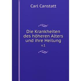 

Книга Die Krankheiten des höheren Alters und ihre Heilung v.1