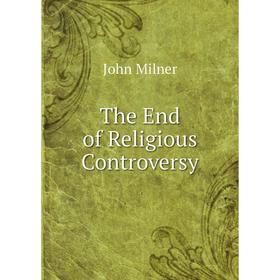 

Книга The End of Religious Controversy